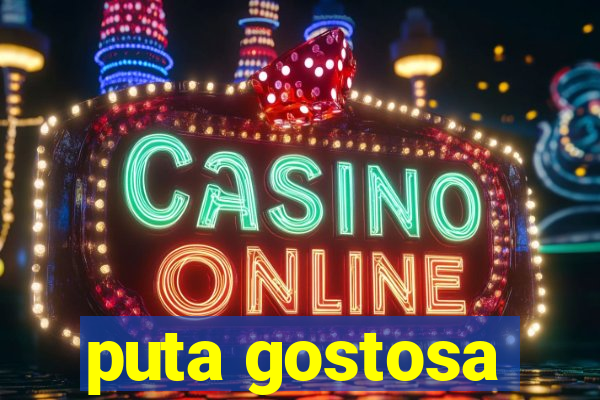 puta gostosa